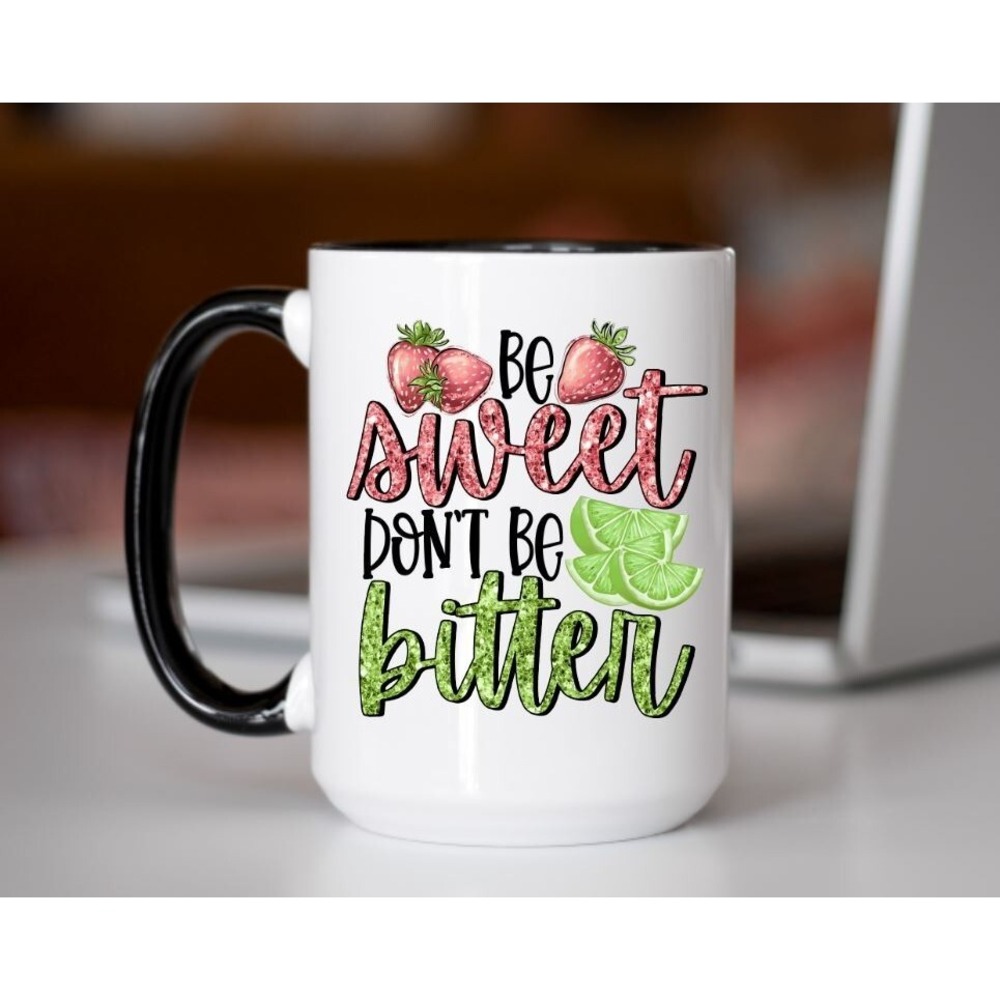 Be Sweet Don't‎ Be Bitter Coffee Cup, Custom Coffee Mug
